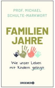 Cover Rezension Familienjahre Wie unser Leben mit Kindern gelingt Prof. Dr. Michael Schulte Markwort