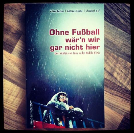 Rezension Ohne Fußball wär'n wir gar nicht hier Volker Backes Andreas Beune Christoph Ruf Cover