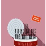 Cover Rezension Die Erfindung des Dosenöffners Tarkan Bagci