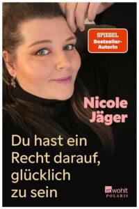 Cover Rezension Du hast ein Recht darauf, glücklich zu sein Nicole Jäger