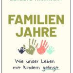 Cover Rezension Familienjahre Wie unser Leben mit Kindern gelingt Prof. Dr. Michael Schulte Markwort