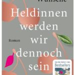 Cover Rezension Heldinnen werden wir dennoch sein Christiane Wünsche