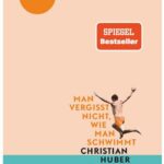 Cover Rezension Man vergisst nicht, wie man schwimmt Christian Huber