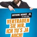 Cover Rezension Vertrauen Sie mir, ich tu's ja auch! Antoine Monot Jr