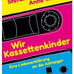 Cover Rezension Wir Kassettenkinder Anne Weiss Stefan Bonner