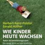 Cover Wie Kinder heute wachsen Herbert Renz-Polster Gerald Hüther Rezension