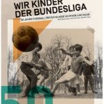 Wir Kinder der Bundesliga 50 Jahre Fußball Erster Klasse an Rhein und Ruhr Cover Rezension